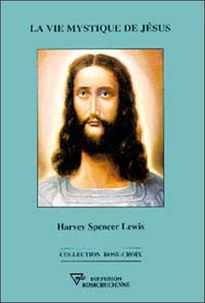 La vie mystique de Jésus - Harve Spencer Lewis