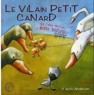 Le vilain petit canard : un conte musical - Anna Karina