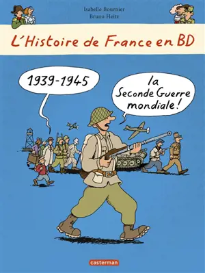 L'histoire de France en BD. 1939-1945 : la Seconde Guerre mondiale ! - Isabelle Bournier