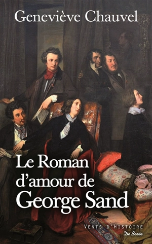 Le roman d'amour de George Sand : roman historique - Geneviève Chauvel