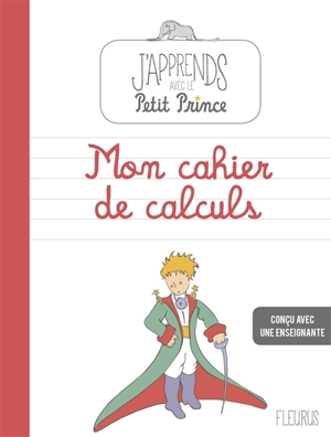 Mon cahier de calcul : j'apprends avec Le Petit Prince - Emmanuelle Carré-Chasseloup