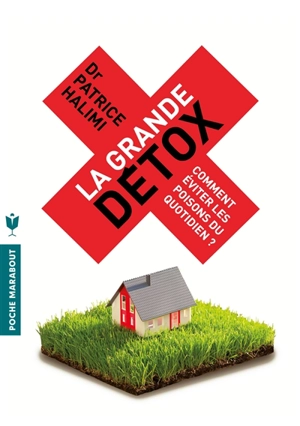 La grande détox : comment éviter les poisons du quotidien ? - Patrice Halimi