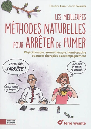 Les meilleures méthodes naturelles pour arrêter de fumer : phytothérapie, aromathérapie, homéopathie et autres thérapies d'accompagnement - Claudine Luu