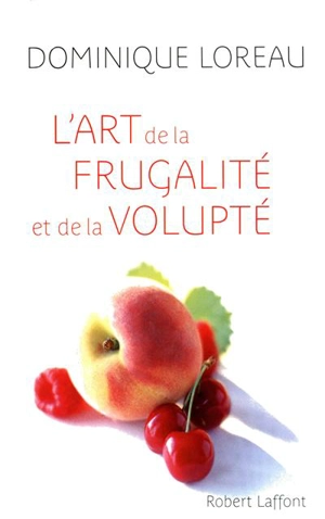 L'art de la frugalité et de la volupté - Dominique Loreau