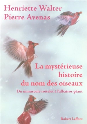 La mystérieuse histoire du nom des oiseaux : du minuscule roitelet à l'albatros géant - Henriette Walter