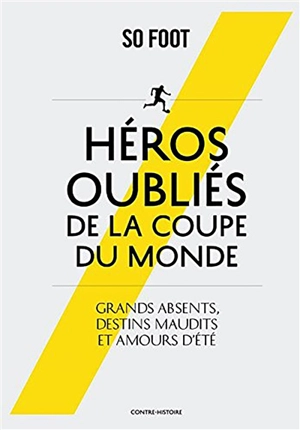 Héros oubliés de la Coupe du monde : grands absents, destins maudits et amours d'été - So foot (périodique)