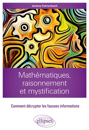 Mathématiques, raisonnement et mystification : comment décrypter les fausses informations - Jérôme Fehrenbach