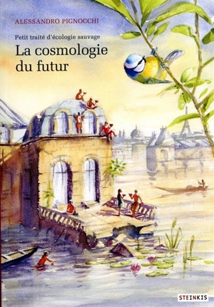 Petit traité d'écologie sauvage. La cosmologie du futur - Alessandro Pignocchi