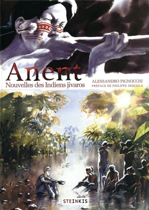 Anent : nouvelles des Indiens Jivaros - Alessandro Pignocchi