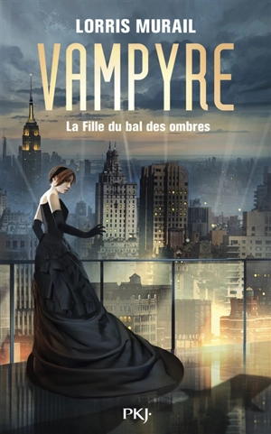 Vampyre : la fille du bal des ombres - Lorris Murail