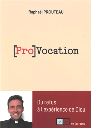 (Pro)vocation : du refus à l'expérience de Dieu - Raphaël Prouteau