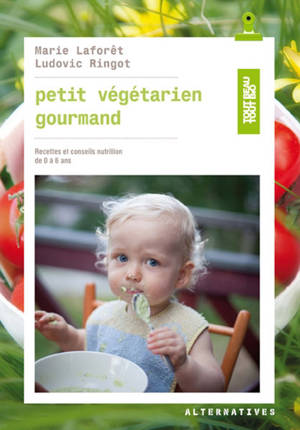 Petit végétarien gourmand : recettes et conseils nutrition de 0 à 6 ans - Marie Laforêt