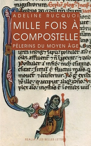 Mille fois à Compostelle : pèlerins du Moyen Age - Adeline Rucquoi