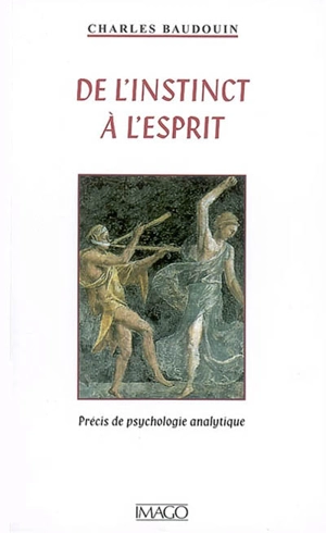 De l'instinct à l'esprit : précis de psychologie analytique - Charles Baudouin