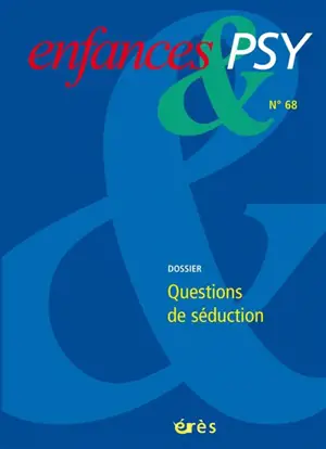 Enfances et psy, n° 68. Questions de séduction