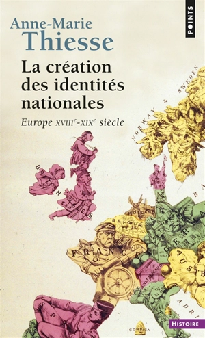 La création des identités nationales : Europe XVIIIe-XXe siècle - Anne-Marie Thiesse