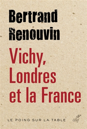 Vichy, Londres et la France - Bertrand Renouvin