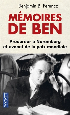 Mémoires de Ben : procureur à Nuremberg et avocat de la paix mondiale : document - Benjamin B. Ferencz