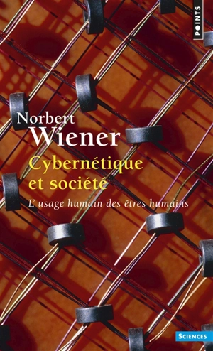 Cybernétique et société : l'usage humain des êtres humains - Norbert Wiener