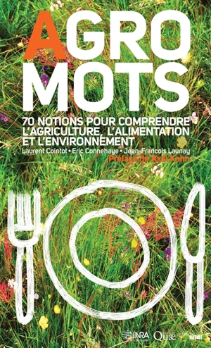 Agro-mots : 70 notions pour comprendre l'alimentation, l'agriculture et l'environnement - Laurent Cointot