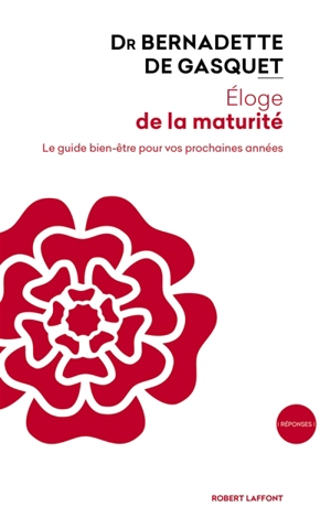 Eloge de la maturité : le guide bien-être pour vos prochaines années - Bernadette de Gasquet