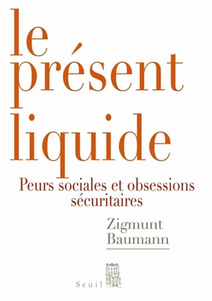 Le présent liquide : peurs sociales et obsession sécuritaire - Zygmunt Bauman