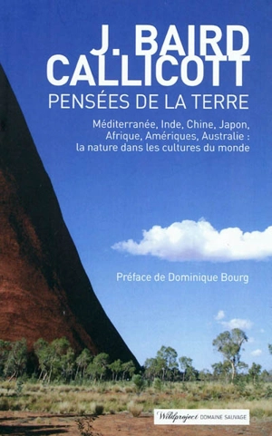 Pensées de la Terre : Méditerranée, Inde, Chine, Japon, Afrique, Amériques, Australie : la nature dans les cultures du monde - John Baird Callicott