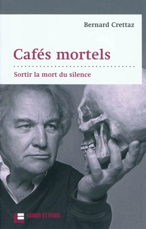Cafés mortels : sortir la mort du silence - Bernard Crettaz