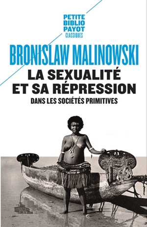 La sexualité et sa répression dans les sociétés primitives - Bronislaw Malinowski