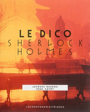 Sherlock Holmes : le dico - Jacques Baudou