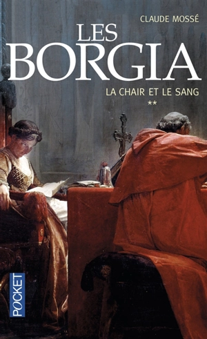 Les Borgia. Vol. 2. La chair et le sang - Claude Mossé