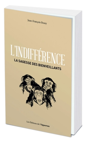 L'indifférence : la sagesse des bienveillants - Jean-François Bossy