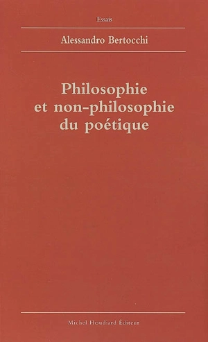 Philosophie et non-philosophie du poétique - Alessandro Bertocchi