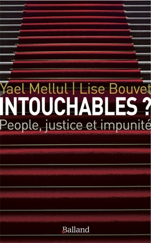 Intouchables ? : people, justice & impunité : Polanski, DSK, Cantat, Tron, innocents, forcéments innocents - Lise Bouvet