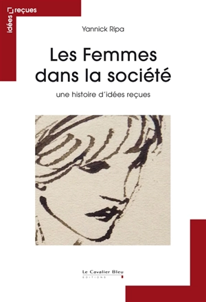 Les femmes dans la société : une histoire d'idées reçues - Yannick Ripa