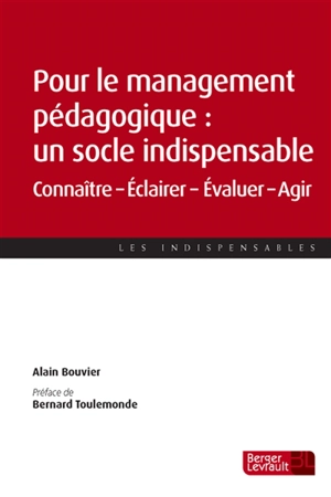 Pour le management pédagogique : un socle indispensable : connaître, éclairer, évaluer, agir - Alain Bouvier