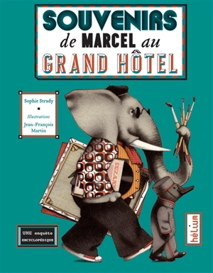 Souvenirs de Marcel au grand hôtel : une enquête encyclopédique - Sophie Strady