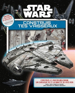 Star Wars : construis tes vaisseaux - Daniel Wallace