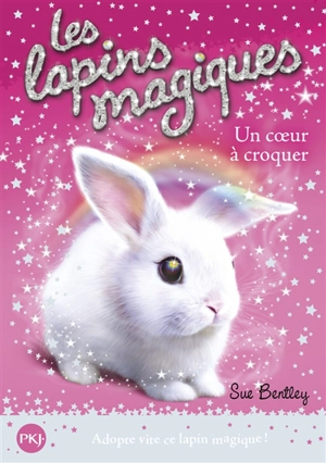 Les lapins magiques. Vol. 1. Un coeur à croquer - Sue Bentley