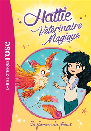 Hattie, vétérinaire magique. Vol. 6. La flamme du phénix - Claire Taylor-Smith