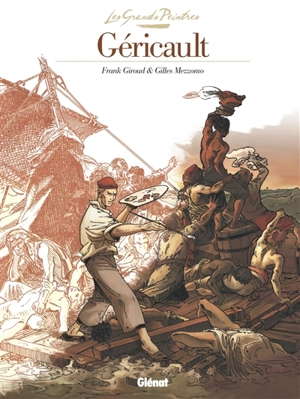 Géricault : Le radeau de la Méduse - Frank Giroud