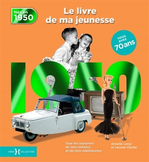 Nés en 1950 : le livre de ma jeunesse : tous les souvenirs de mon enfance et de mon adolescence - Armelle Leroy