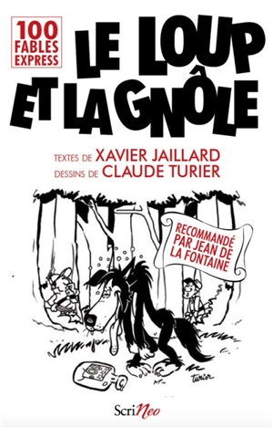 Le loup et la gnôle : 100 fables express - Xavier Jaillard