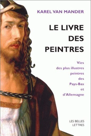 Le livre des peintres : vie des plus illustres peintres des Pays-Bas et d'Allemagne. Vol. 1 - Karel Van Mander