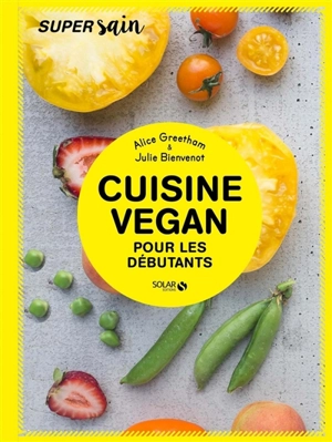 Cuisine vegan pour les débutants - Alice Greetham