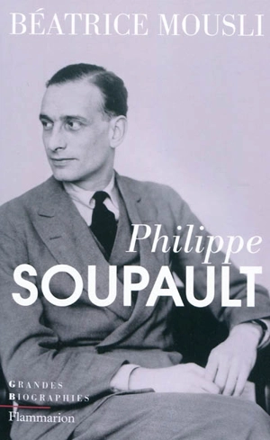 Philippe Soupault - Béatrice Mousli