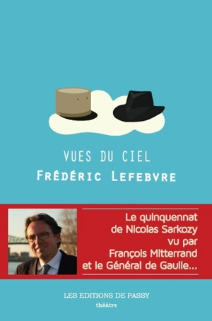 Vues du ciel : dialogue imaginaire entre le général de Gaulle et François Mitterrand : théâtre - Frédéric Lefebvre