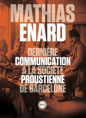 Dernière communication à la société proustienne de Barcelone - Mathias Enard