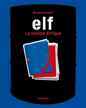 Elf, la pompe Afrique - Nicolas Lambert