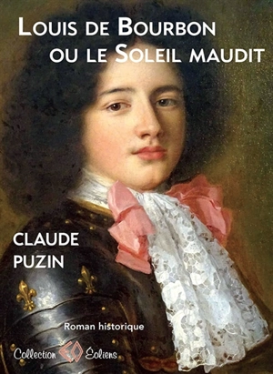 Louis de Bourbon ou Le soleil maudit : roman historique - Claude Puzin